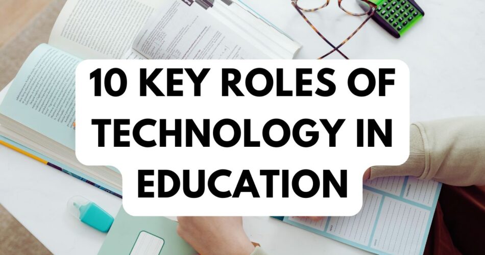 10 Key Roles of Technology in Education