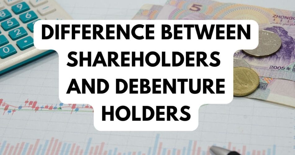 Difference Between Shareholders and Debenture Holders