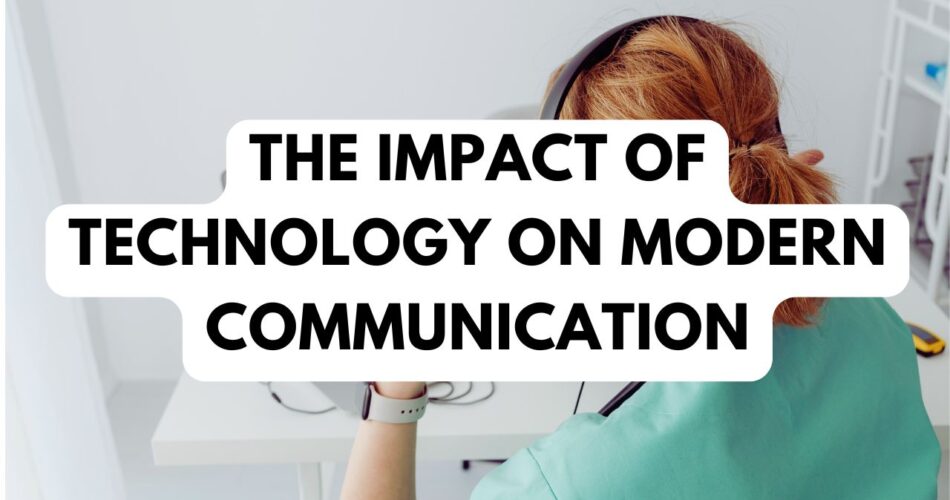 The Impact of Technology on Modern Communication