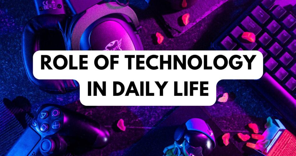 role of technology in daily life